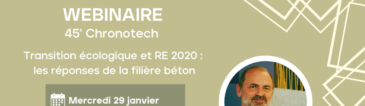 45′ Chronotech – Transition écologique et RE 2020 : les réponses de la filière béton
